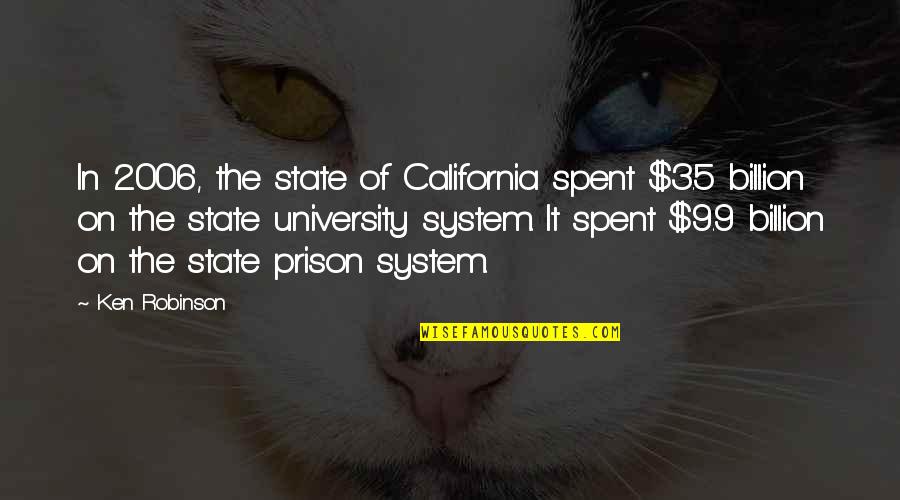 Illustrerede Quotes By Ken Robinson: In 2006, the state of California spent $3.5