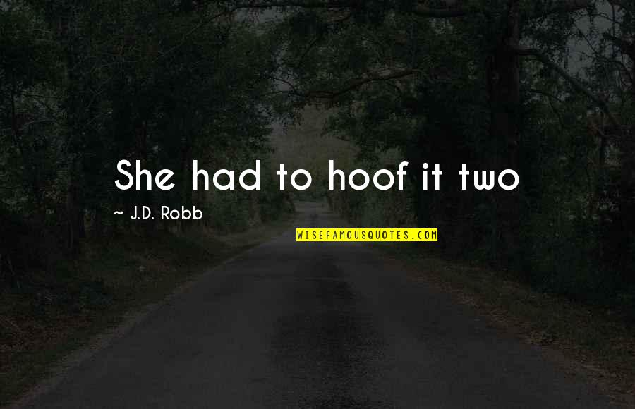 Ilovedirtcheap Quotes By J.D. Robb: She had to hoof it two