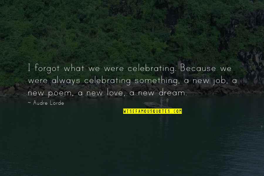 Iltis Bombardier Quotes By Audre Lorde: I forgot what we were celebrating. Because we