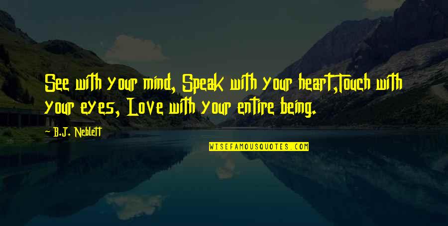 Ilupeju Lagos Quotes By B.J. Neblett: See with your mind, Speak with your heart,Touch