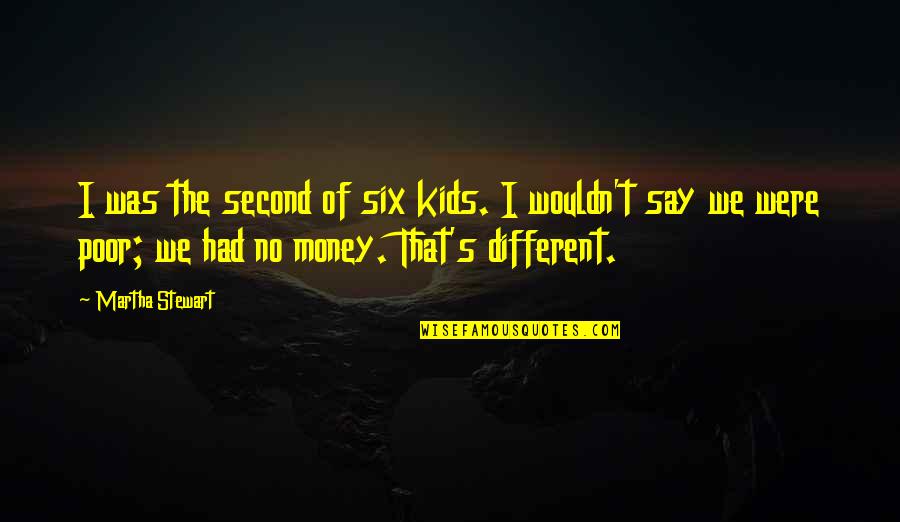 Ilusha Quotes By Martha Stewart: I was the second of six kids. I