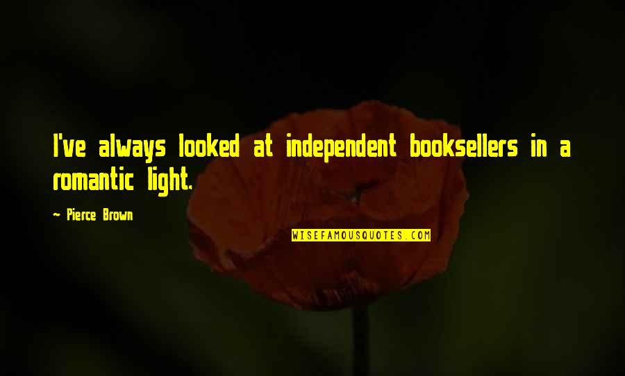 Ilusha Quotes By Pierce Brown: I've always looked at independent booksellers in a