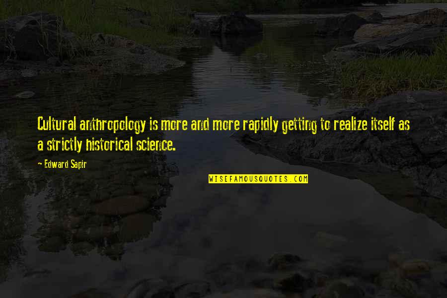 Ilusos Significado Quotes By Edward Sapir: Cultural anthropology is more and more rapidly getting