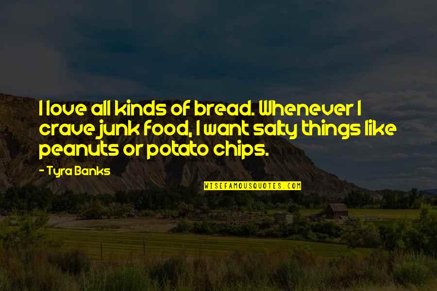 Iluzje Optica Quotes By Tyra Banks: I love all kinds of bread. Whenever I