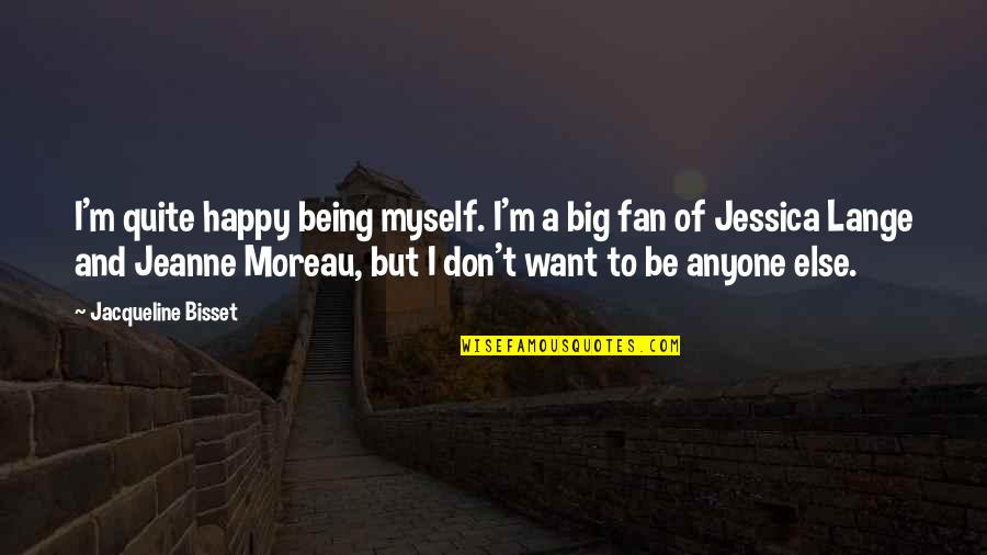 Iluzje Optyczne Quotes By Jacqueline Bisset: I'm quite happy being myself. I'm a big