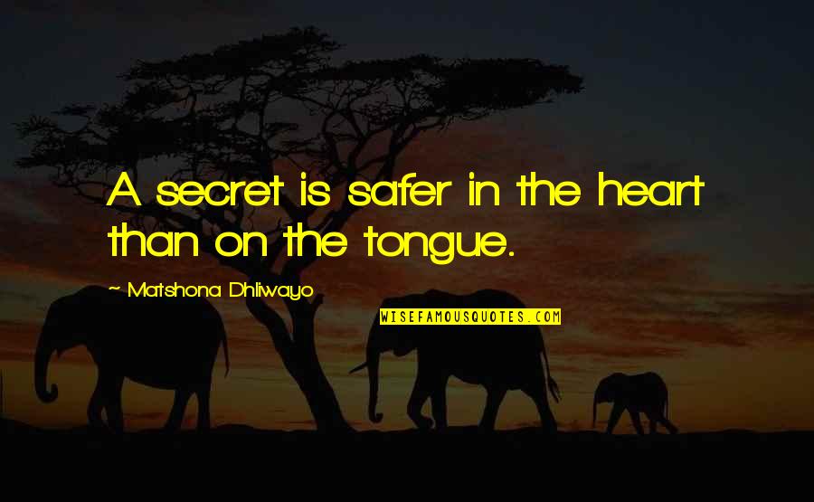 Im A Different Breed Quotes By Matshona Dhliwayo: A secret is safer in the heart than