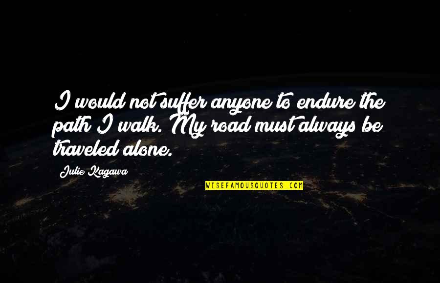 I'm Always Alone Quotes By Julie Kagawa: I would not suffer anyone to endure the