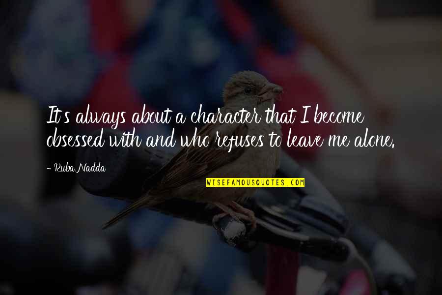 I'm Always Alone Quotes By Ruba Nadda: It's always about a character that I become