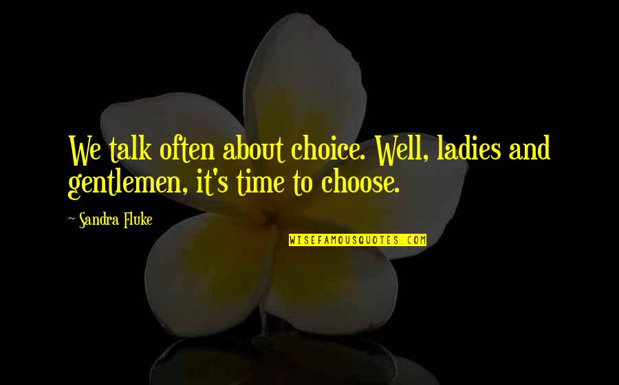 Im Bi Quotes By Sandra Fluke: We talk often about choice. Well, ladies and