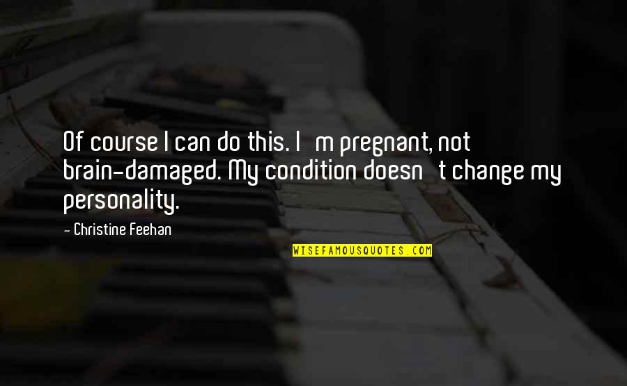 I'm Damaged Quotes By Christine Feehan: Of course I can do this. I'm pregnant,