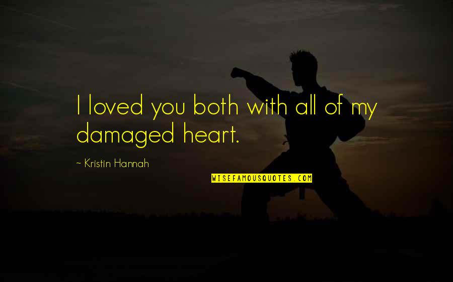 I'm Damaged Quotes By Kristin Hannah: I loved you both with all of my