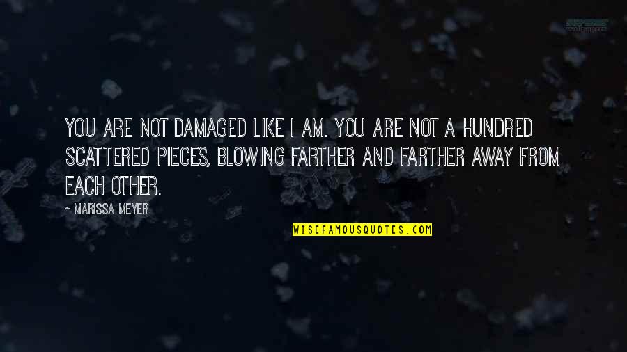 I'm Damaged Quotes By Marissa Meyer: You are not damaged like I am. You