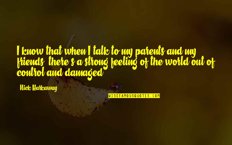 I'm Damaged Quotes By Nick Harkaway: I know that when I talk to my