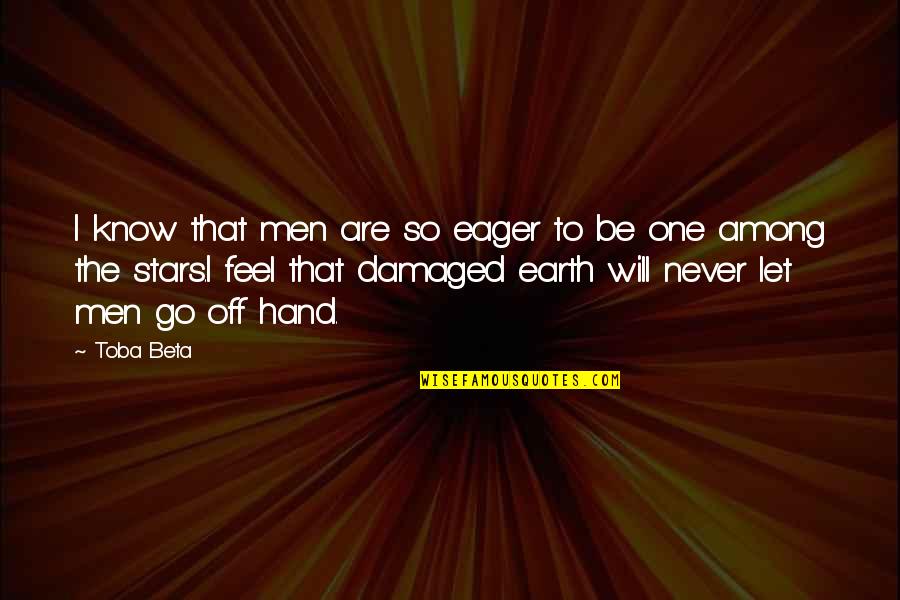 I'm Damaged Quotes By Toba Beta: I know that men are so eager to