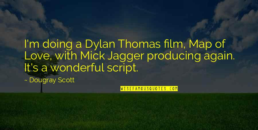 I'm Doing It Quotes By Dougray Scott: I'm doing a Dylan Thomas film, Map of