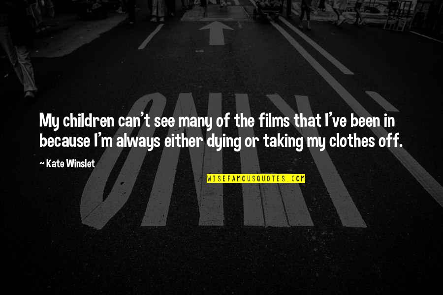 I'm Dying Quotes By Kate Winslet: My children can't see many of the films