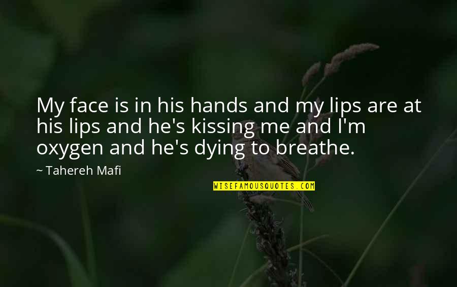 I'm Dying Quotes By Tahereh Mafi: My face is in his hands and my