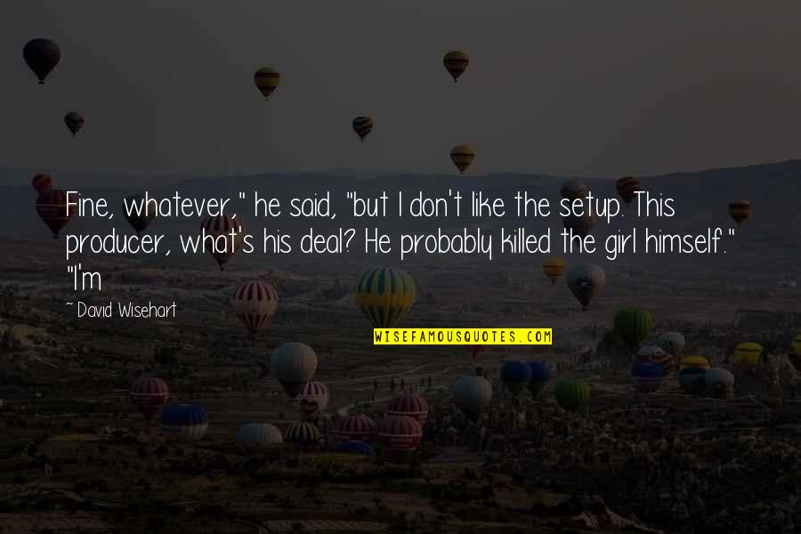 I'm Fine Quotes By David Wisehart: Fine, whatever," he said, "but I don't like