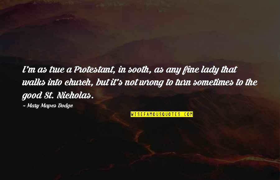 I'm Fine Quotes By Mary Mapes Dodge: I'm as true a Protestant, in sooth, as