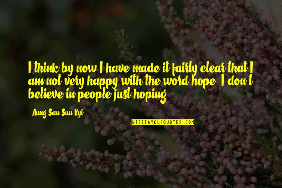 I'm Happy Now Quotes By Aung San Suu Kyi: I think by now I have made it