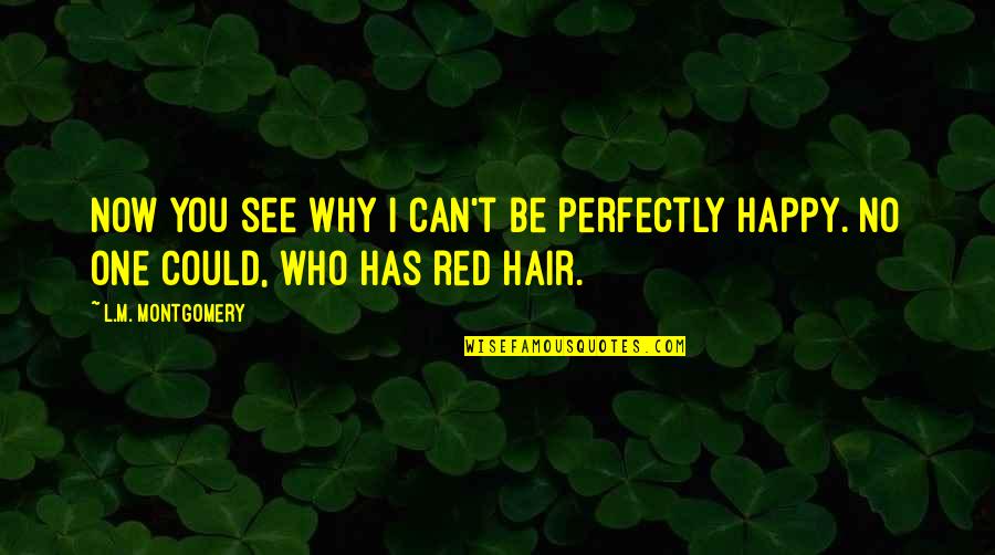 I'm Happy Now Quotes By L.M. Montgomery: Now you see why I can't be perfectly