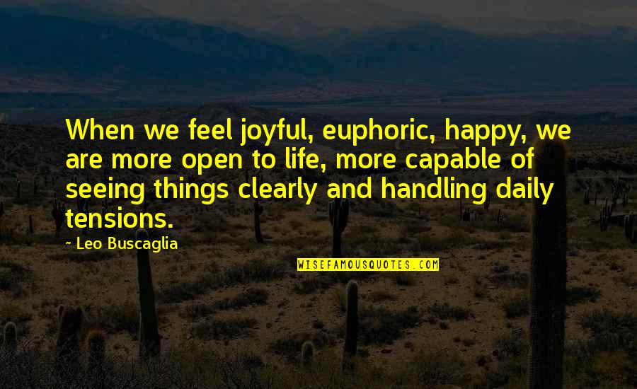 I'm Happy When I'm With You Quotes By Leo Buscaglia: When we feel joyful, euphoric, happy, we are