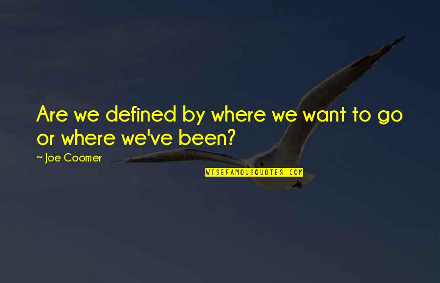 Im Here Anytime Quotes By Joe Coomer: Are we defined by where we want to