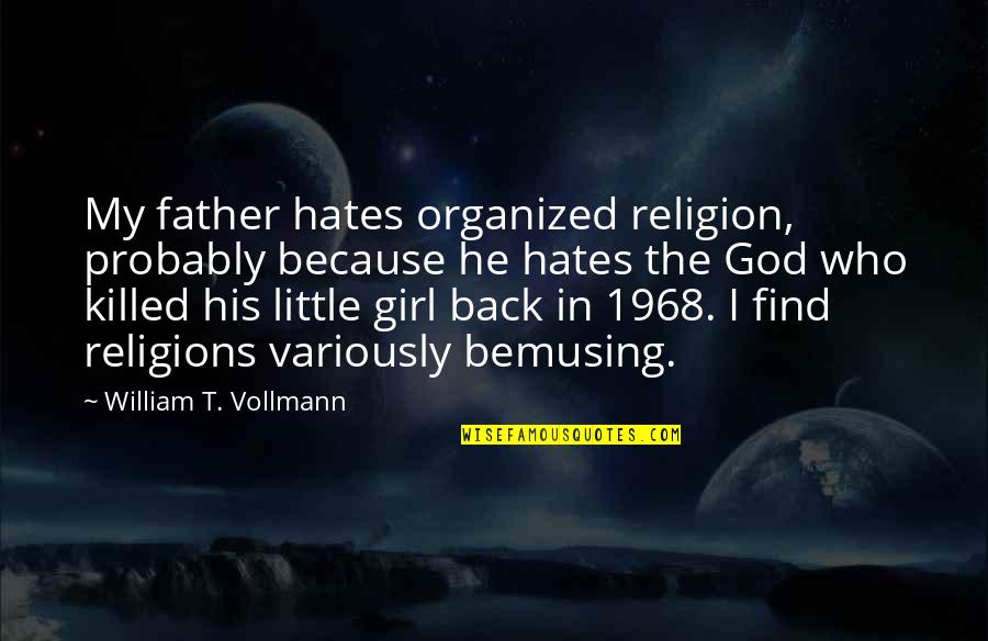 I'm His Girl Quotes By William T. Vollmann: My father hates organized religion, probably because he