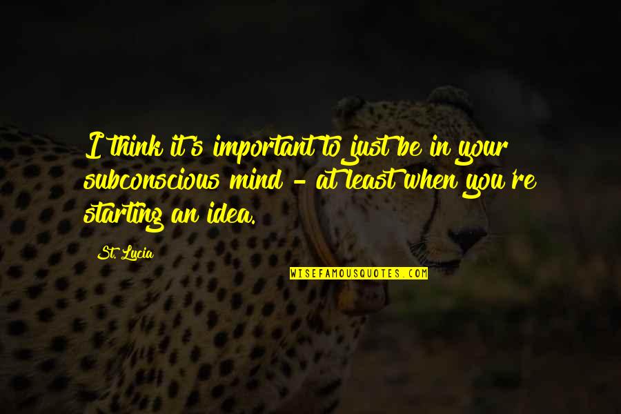 I'm Important To You Quotes By St. Lucia: I think it's important to just be in