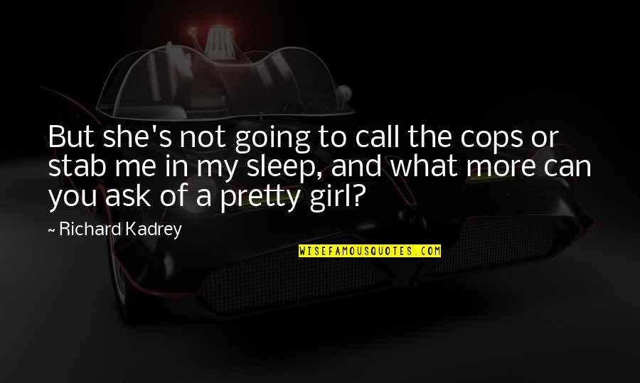 I'm Just Going To Sleep Quotes By Richard Kadrey: But she's not going to call the cops