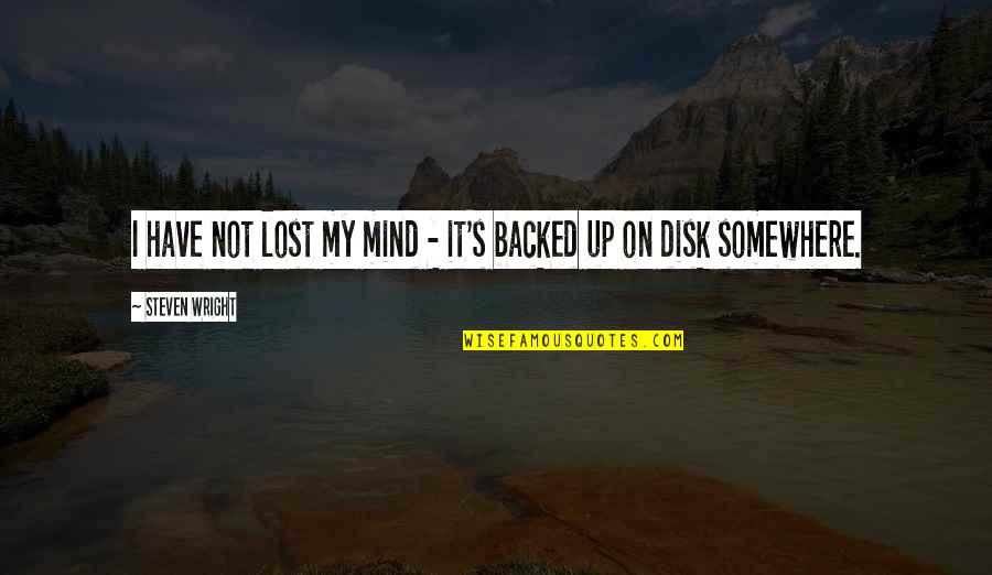 I'm Lost Somewhere Quotes By Steven Wright: I have not lost my mind - it's