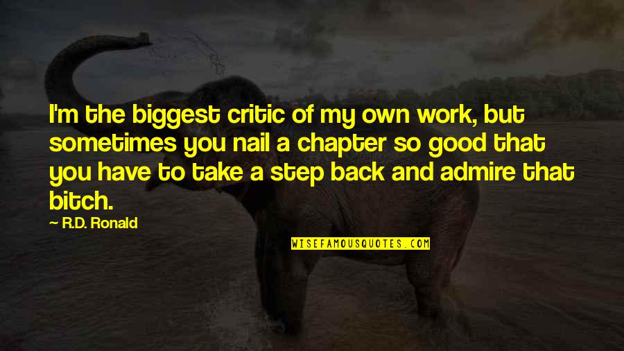 I'm My Biggest Critic Quotes By R.D. Ronald: I'm the biggest critic of my own work,