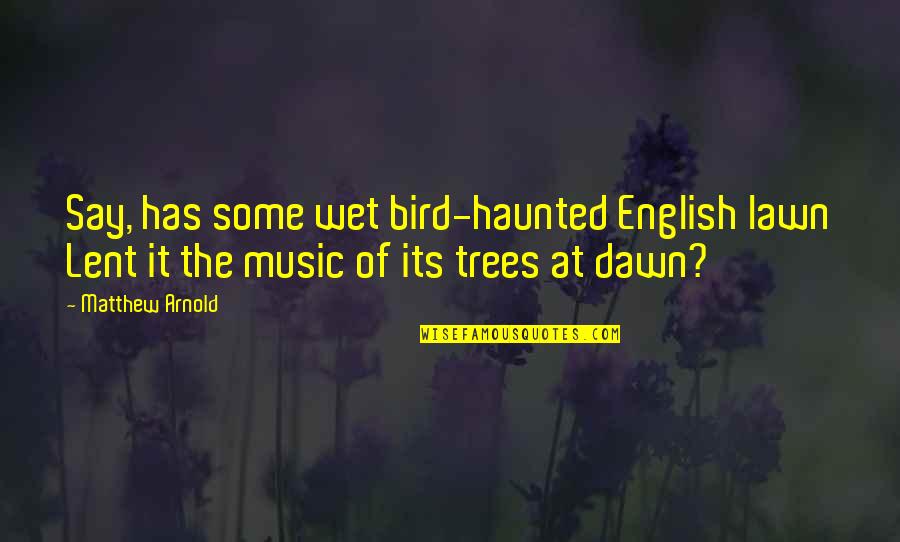 Im No Trophy Quotes By Matthew Arnold: Say, has some wet bird-haunted English lawn Lent