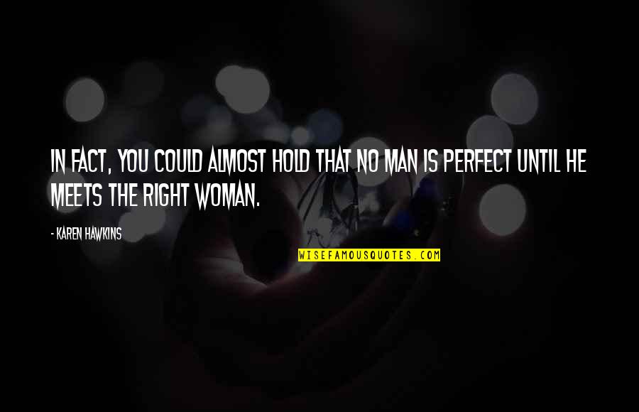 I'm Not A Perfect Man Quotes By Karen Hawkins: In fact, you could almost hold that no