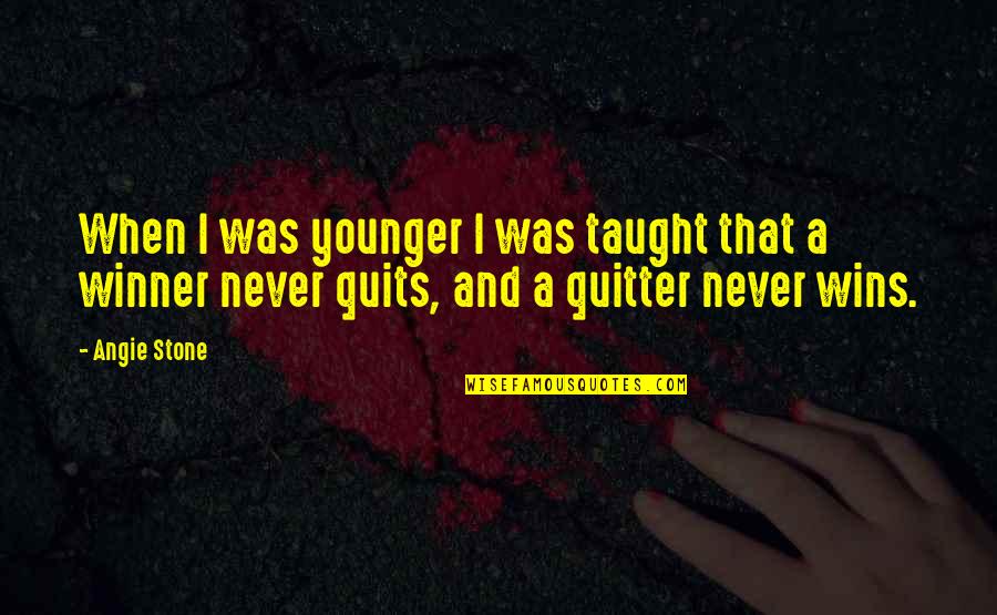 I'm Not A Quitter Quotes By Angie Stone: When I was younger I was taught that