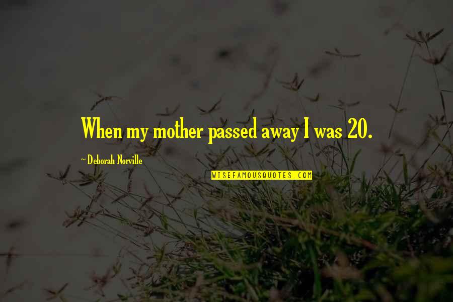 Im Not Ashamed Of Myself Quotes By Deborah Norville: When my mother passed away I was 20.