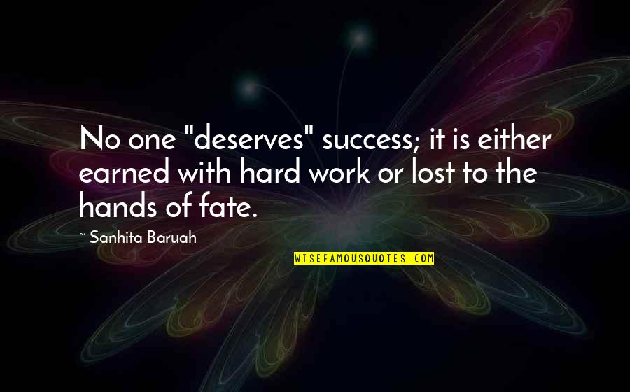 I'm Not Deserving Quotes By Sanhita Baruah: No one "deserves" success; it is either earned