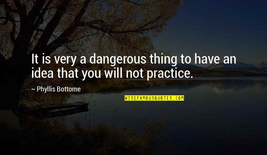 Im Not Gone Quotes By Phyllis Bottome: It is very a dangerous thing to have