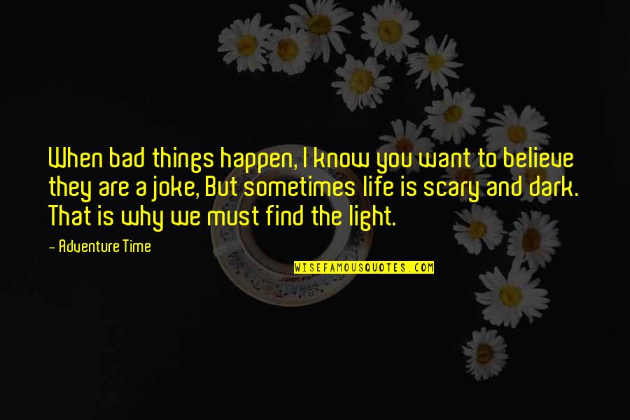 Im Not Gonna Apologize Quotes By Adventure Time: When bad things happen, I know you want