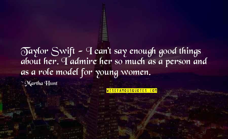 I'm Not Good Enough For Her Quotes By Martha Hunt: Taylor Swift - I can't say enough good