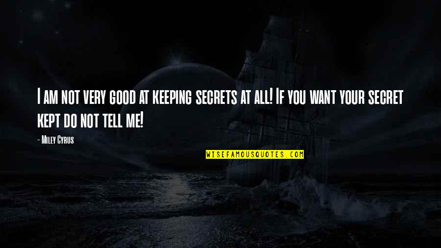 I'm Not Kept Quotes By Miley Cyrus: I am not very good at keeping secrets