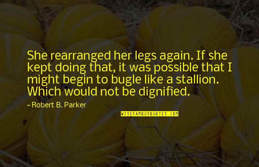 I'm Not Kept Quotes By Robert B. Parker: She rearranged her legs again. If she kept