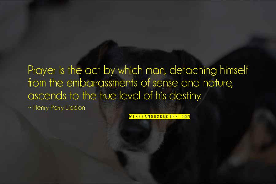 I'm Not Scared Movie Quotes By Henry Parry Liddon: Prayer is the act by which man, detaching