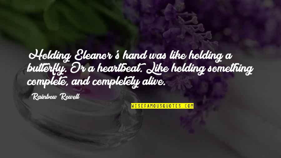 I'm Not Scared Movie Quotes By Rainbow Rowell: Holding Eleanor's hand was like holding a butterfly.