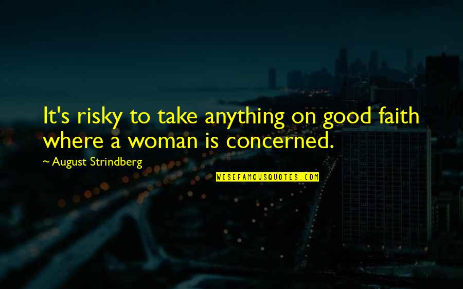 I'm Not Too Good For You Quotes By August Strindberg: It's risky to take anything on good faith