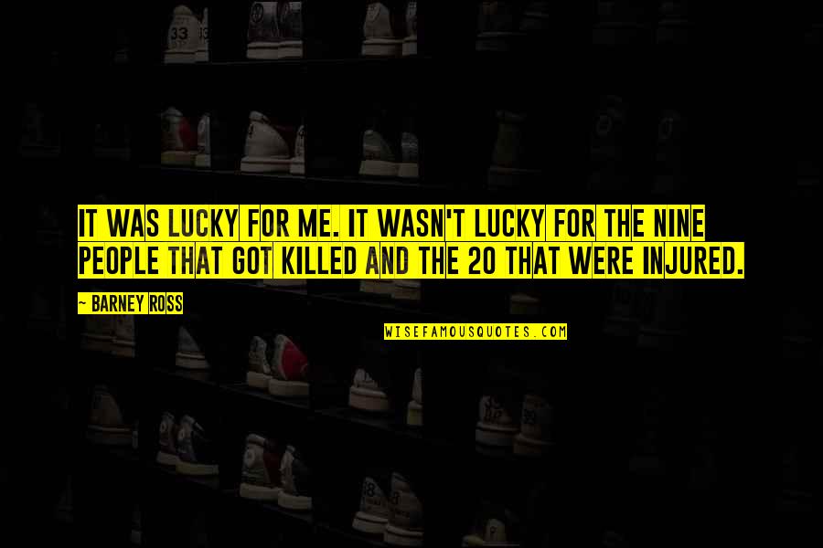 Im Not Your Perfect Mexican Quotes By Barney Ross: It was lucky for me. It wasn't lucky