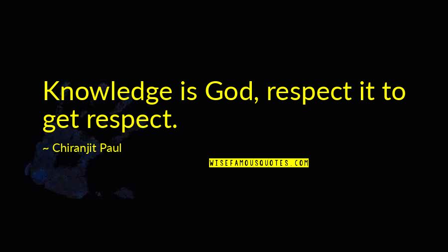 Im Not Your Perfect Mexican Quotes By Chiranjit Paul: Knowledge is God, respect it to get respect.