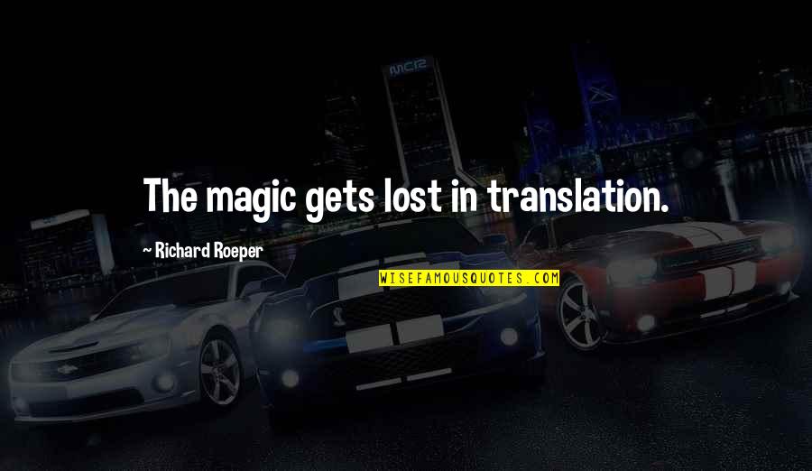 Im Not Your Perfect Mexican Quotes By Richard Roeper: The magic gets lost in translation.