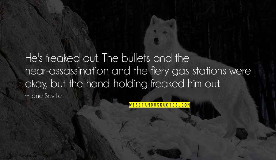 Im Only Me When I'm With You Quotes By Jane Seville: He's freaked out. The bullets and the near-assassination