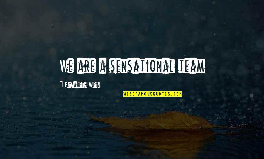 Im Popping Quotes By Elizabeth Wein: We are a sensational team